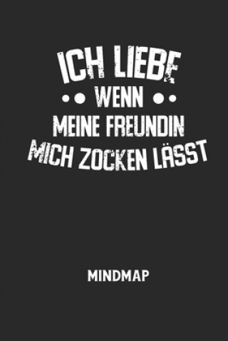 Boek ICH LIEBE WENN MEINE FREUNDIN MICH ZOCKEN LÄSST - Mindmap: Arbeitsbuch, um kreative Aufgaben oder Problemstellungen zu lösen. Mindmap Notizbuch