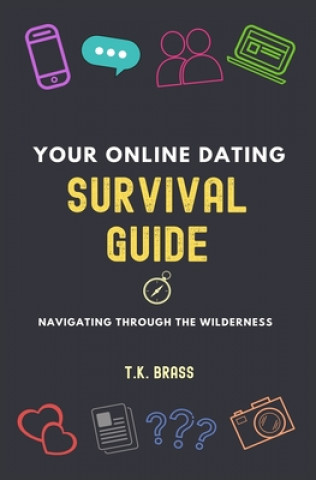 Livre Your Online Dating Survival Guide: Navigating Through the Wilderness T. K. Brass