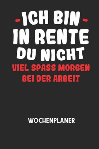 Boek ICH BIN IN RENTE DU NICHT VIEL SPASS MORGEN BEI DER ARBEIT - Wochenplaner: Klassischer Planer für deine täglichen To Do's (Ohne Datum, um auch mitten Wochenplaner Allgemein