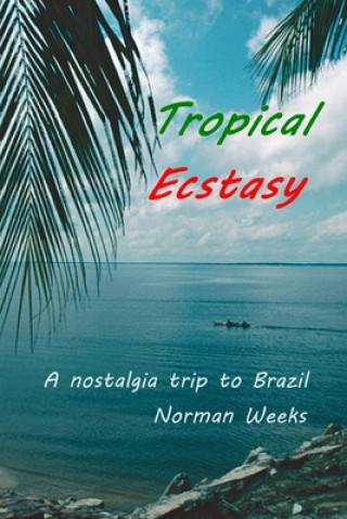 Knjiga Tropical Ecstasy Norman Weeks