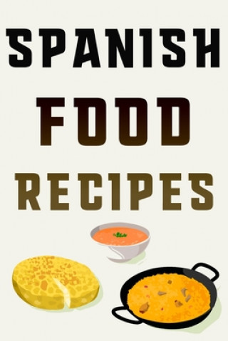 Book Spanish Food Recipes: Keep Your Favorite and Most Inspired Recipes in One Place Tastyworld Press