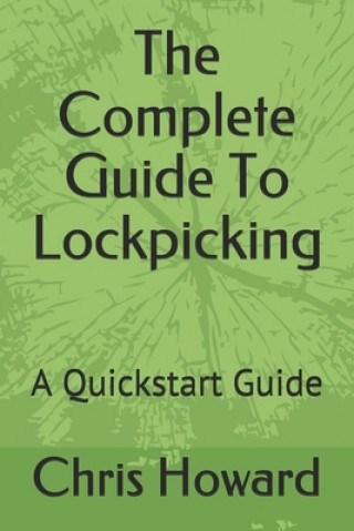 Könyv The Complete Guide To Lockpicking: A Quickstart Guide Chris Howard