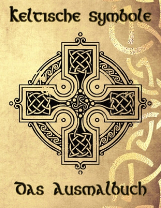 Könyv Keltische Symbole: Das Ausmalbuch für jeden Fan der keltischen Mythologie und Kultur. 30 tolle Symbole und Muster einer fantastischen Wel Maria Reinke