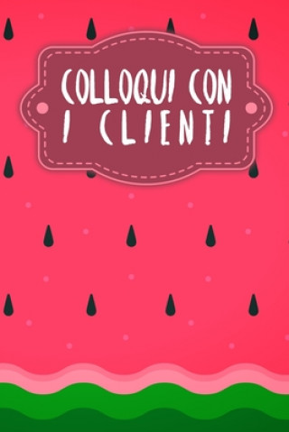 Książka Colloqui con i clienti: Quaderno da completare per la registrazione delle conversazioni con i (nuovi) clienti - Design: Anguria Gerda Wagner