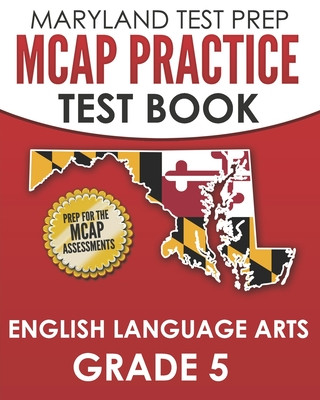 Kniha MARYLAND TEST PREP MCAP Practice Test Book English Language Arts Grade 5: Preparation for the MCAP ELA/Literacy Assessments M. Hawas