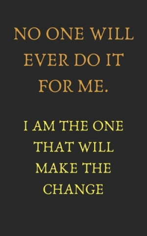 Buch No one will ever do it for me. I am the one that will make the change: Motivation quote (5X8 inches and 110 pages) Entrepreneur Publisher