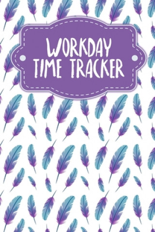 Knjiga Workday Time Tracker: Weekly timesheets to complete for 2 years - Design: Feathers Gerda Wagner