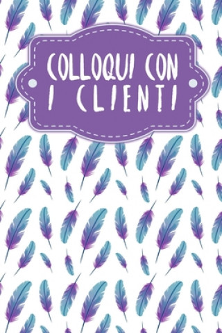 Książka Colloqui con i clienti: Quaderno da completare per la registrazione delle conversazioni con i (nuovi) clienti - Design: Piume Gerda Wagner