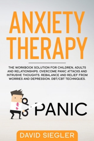 Könyv Anxiety Therapy: The workbook solution for children, adults and relationships. Overcome panic attacks and intrusive thoughts. Rebalance David Siegler