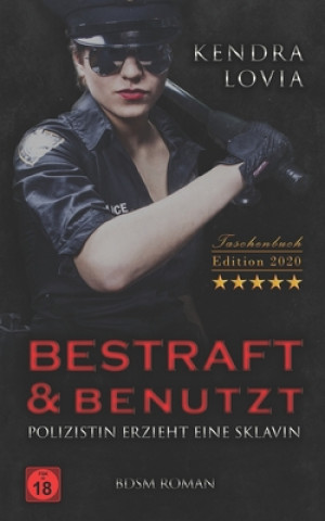 Boek Bestraft & Benutzt BDSM Roman Taschenbuch Edition 2020: Polizistin erzieht eine Sklavin Kendra Lovia