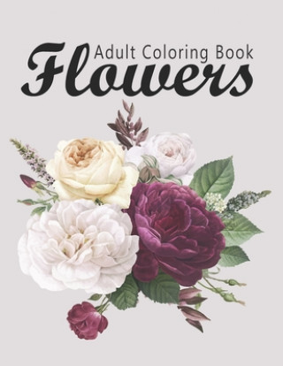 Książka Flower Coloring Book: Adult Flowers Designs Coloring Book Featuring Exquisite Flower Bouquets, Wreaths, Swirls, Patterns, Decorations, Inspi Bouquets Flowers Publishing