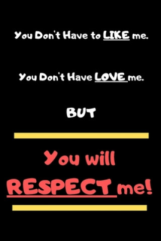 Kniha You Don't Have To Like Me, You Don't Have To Love Me But You Will Respect Me Cam Bennett