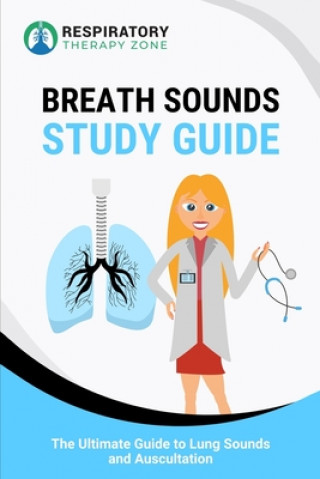 Carte Breath Sounds Study Guide: The Ultimate Guide to Lung Sounds and Auscultation Johnny Lung