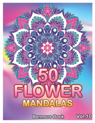 Książka 50 Flower Mandalas: Big Mandala Coloring Book for Adults 50 Images Stress Management Coloring Book For Relaxation, Meditation, Happiness a Benmore Book