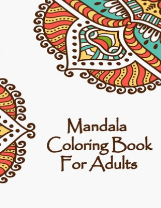 Könyv Mandala Coloring Book For Adults: Valentines Mandalas Hand Drawn Coloring Book for Adults, valentines day coloring books for adults, mandala coloring Mandala Coloring Book