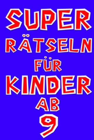 Kniha Das Dicke Rätselbuch Für Kinder Ab 9 Jahre: Buch mit Knobelaufgaben, Labyrinth, Zahlenbilder, Ausmalbilder, Kreuzworträtsel, Wortschlangen. Knobelbuch Daloselo Notizbücher