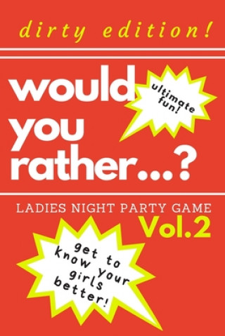 Buch Would you rather...? Ladies night party game. Dirty edition! Get to know your girls better! Vol.2: The Perfect Bachelorette Party Game or Gift. Bridal Marcysia Publishing