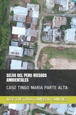 Könyv Selva del Peru Riesgos Ambientales: Caso Tingo Maria Parte Alta Jose Gustavo Campero Sanchez