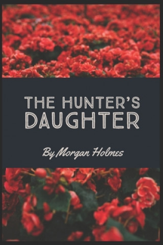Knjiga The Hunter's Daughter Morgan Holmes
