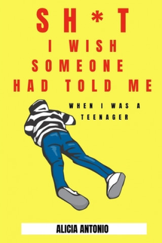 Book Sh*t I Wish Someone Had Told Me When I Was A Teenager Alicia Antonio