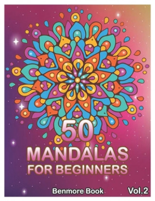Kniha 50 Mandalas For Beginners: Big Mandala Coloring Book for Stress Management Coloring Book For Relaxation, Meditation, Happiness and Relief & Art C Benmore Book