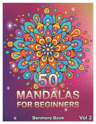 Könyv 50 Mandalas For Beginners: Big Mandala Coloring Book for Stress Management Coloring Book For Relaxation, Meditation, Happiness and Relief & Art C Benmore Book