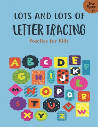 Book Lots and Lots of Letter Tracing Practice for Kids: Letter Tracing Book for Preschoolers, Toddlers.My First Learn to Write Workbook, Learn to Write Wor Unique Creative Notebook