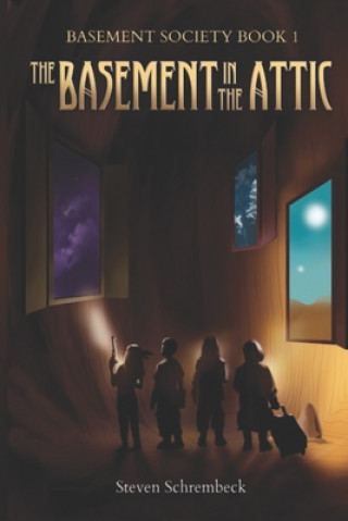 Kniha The Basement in the Attic: Basement Society Book 1 Steven Schrembeck