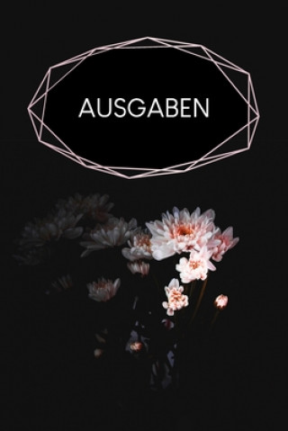 Książka Ausgaben: Haushaltsbuch zum Ausfüllen mit praktischer monatlicher Bilanz - Motiv: Schwarze Blume Gerda Wagner