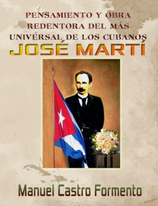 Kniha Pensamiento Y Obra Redentora del Más Universal de Los Cubanos José Martí Manuel a. Castro