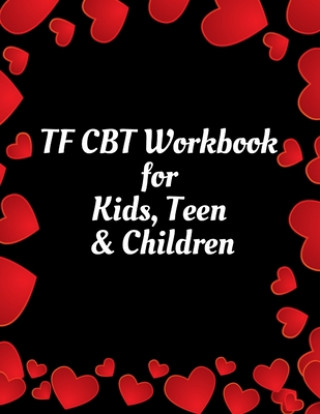 Könyv TF CBT Workbook for Kids, Teen & Children: Your Guide to Free From Frightening, Obsessive or Compulsive Behavior, Help Children Overcome Anxiety, Fear Yuniey Publication