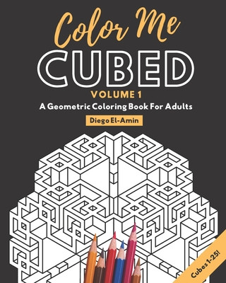 Βιβλίο Color Me Cubed Volume 1: A Geometric Coloring Book For Adults Cubes 1-25 Diego T. El-Amin