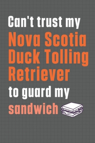 Carte Can't trust my Nova Scotia Duck Tolling Retriever to guard my sandwich: For Nova Scotia Duck Tolling Retriever Dog Breed Fans Wowpooch Press