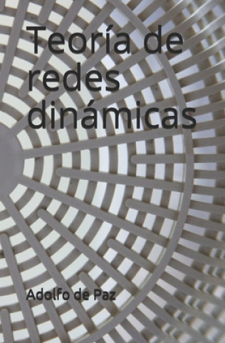 Carte Teoría de redes dinámicas: Fragmentos de filosofía natural Adolfo de Paz