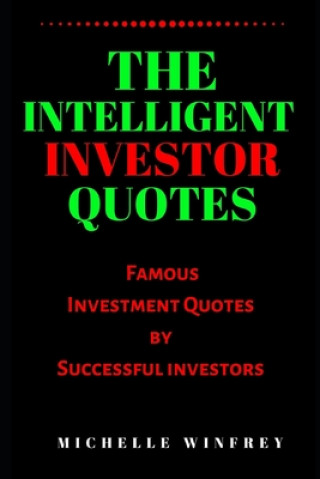 Carte The Intelligent Investor Quotes: Famous Investment Quotes by Successful investors Michelle Winfrey