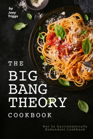 Könyv The Big Bang Theory Cookbook: Not So Gastronomically Redundant Cookbook Joey Triggs