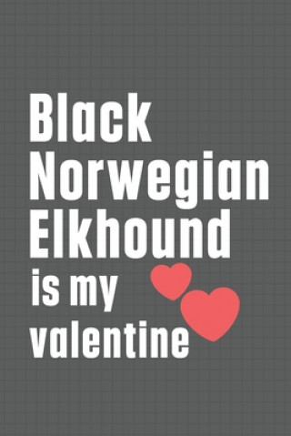 Könyv Black Norwegian Elkhound is my valentine: For Black Norwegian Elkhound Dog Fans Wowpooch Press
