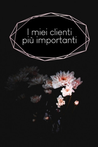 Kniha I miei clienti pi? importanti: Quaderno da completare per la registrazione delle conversazioni con i (nuovi) clienti - Design: Fiore nero Gerda Wagner