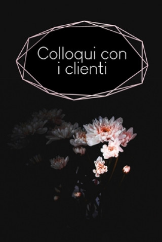 Livre Colloqui con i clienti: Quaderno da completare per la registrazione delle conversazioni con i (nuovi) clienti - Design: Fiore nero Gerda Wagner