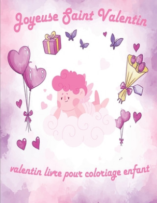 Kniha Valentin Livre Pour Coloriage Enfant: valentin coloriage livre pour enfants, Joyeuse Saint Valentin Mon Amour, st valentin cadeau pour enfants, idee c Valentin Cadeau Pour Enfant