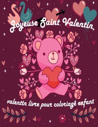 Kniha Valentin Livre Pour Coloriage Enfant: valentin coloriage livre pour enfants, Joyeuse Saint Valentin Mon Amour, st valentin cadeau pour enfants, idee c Valentin Cadeau Pour Enfant