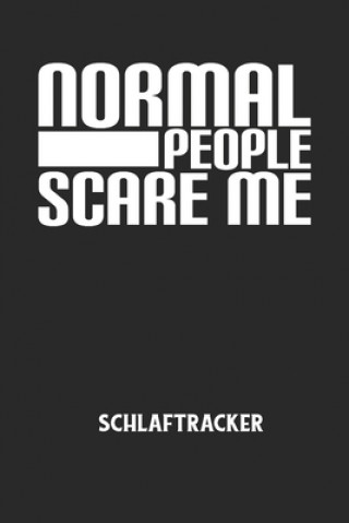 Kniha NORMAL PEOPLE SCARE ME - Schlaftracker: Arbeitsbuch, um deinen Schlafrhythmus zu dokumentieren und zu verstehen bzw. zu optimieren! Schlaftracker Notizbuch