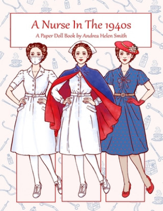 Kniha A Nurse In The 1940s: A Paper Doll Book Andrea Helen Smith