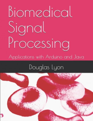 Book Biomedical Signal Processing: Applications with Arduino and Java Douglas Lyon Phd Pe