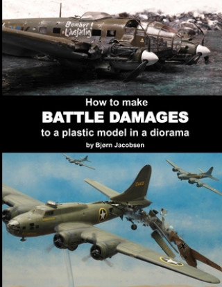 Kniha How to make BATTLE DAMAGES to a plastic model in a diorama Bj?rn Jacobsen