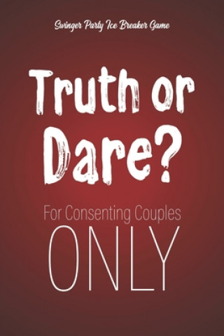 Könyv Swinger Party Ice Breaker Game Truth or Dare - For Consenting Couples ONLY: Perfect for Valentine's day gift for him or her - Sex Game for Consenting Ashley's I. Dare You Game Notebooks