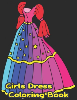 Книга Girls Dress Coloring Book: Fun Styles: Girls Dress Coloring Book For Kids Girls- Gorgeous Girls Dress Cute Designs Coloring Book For Girls Amatullah Coloring Books