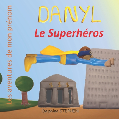 Knjiga Danyl le Superhéros: Les aventures de mon prénom Delphine Stephen