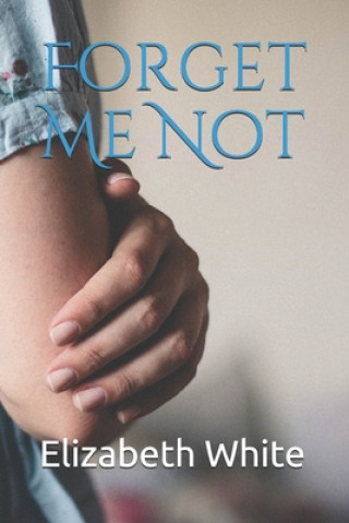 Kniha Forget Me Not Elizabeth White