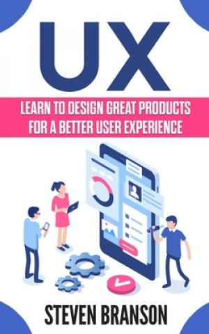 Könyv UX: Learn To Design Great Products For A Better User Experience Steven Branson